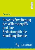 E-Book (pdf) Husserls Erweiterung des Willensbegriffs und ihre Bedeutung für die Handlungstheorie von Zixuan Liu