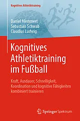 E-Book (pdf) Kognitives Athletiktraining im Fußball von Daniel Memmert, Sebastian Schwab, Claudius Ludwig