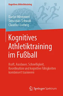 E-Book (pdf) Kognitives Athletiktraining im Fußball von Daniel Memmert, Sebastian Schwab, Claudius Ludwig