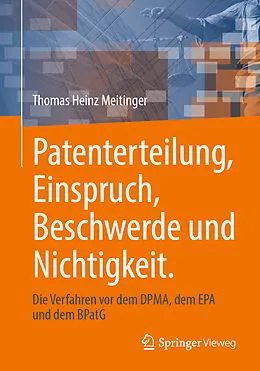 E-Book (pdf) Patenterteilung, Einspruch, Beschwerde und Nichtigkeit. von Thomas Heinz Meitinger