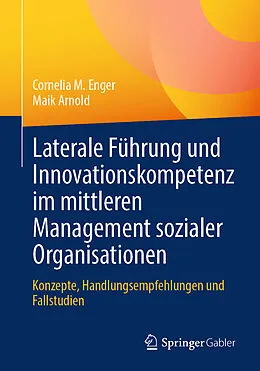 E-Book (pdf) Laterale Führung und Innovationskompetenz im mittleren Management sozialer Organisationen von Cornelia M. Enger, Maik Arnold
