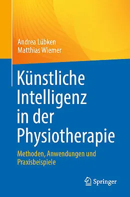 E-Book (pdf) Künstliche Intelligenz in der Physiotherapie von Andrea Lübken, Matthias Wiemer