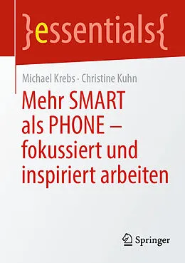 E-Book (pdf) Mehr SMART als PHONE - fokussiert und inspiriert arbeiten von Michael Krebs, Christine Kuhn