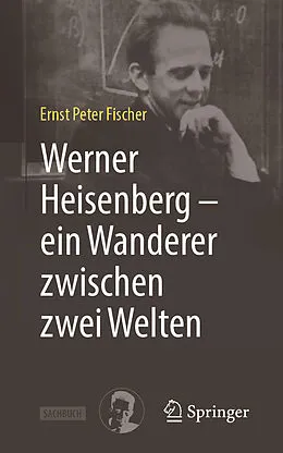 E-Book (pdf) Werner Heisenberg  ein Wanderer zwischen zwei Welten von Ernst Peter Fischer