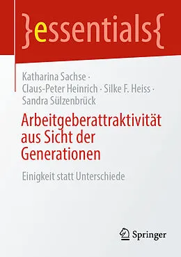 E-Book (pdf) Arbeitgeberattraktivität aus Sicht der Generationen von Katharina Sachse, Claus-Peter Heinrich, Silke F. Heiss