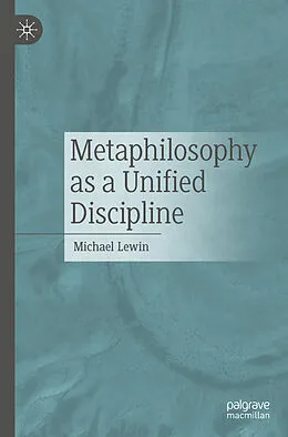 E-Book (pdf) Metaphilosophy as a Unified Discipline von Michael Lewin