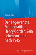 E-Book (pdf) Der angewandte Mathematiker Henry Görtler: Sein Leben vor und nach 1945 von Dietmar Kröner