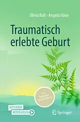 E-Book (pdf) Traumatisch erlebte Geburt von Olivia Bolt, Angela Häne