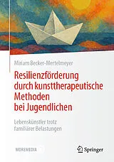 E-Book (pdf) Resilienzförderung durch kunsttherapeutische Methoden bei Jugendlichen von Miriam Becker-Mertelmeyer