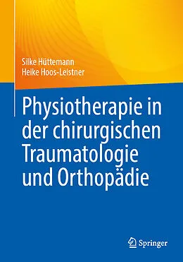 E-Book (pdf) Physiotherapie in der chirurgischen Traumatologie und Orthopädie von Silke Hüttemann, Heike Hoos-Leistner