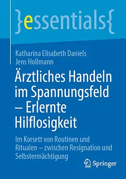 E-Book (pdf) Ärztliches Handeln im Spannungsfeld - Erlernte Hilflosigkeit von Katharina Elisabeth Daniels, Jens Hollmann