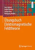 E-Book (pdf) Übungsbuch Elektromagnetische Feldtheorie von Jens Anders, André Buchau, Stefan Kurz