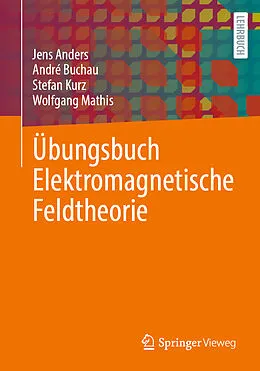 E-Book (pdf) Übungsbuch Elektromagnetische Feldtheorie von Jens Anders, André Buchau, Stefan Kurz