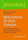 E-Book (pdf) Wirtschaftliche 3D-Druck Strategien von Alexander Starnecker, Johannes Lutz