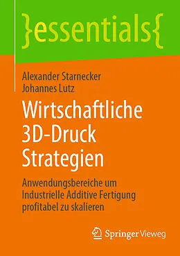 E-Book (pdf) Wirtschaftliche 3D-Druck Strategien von Alexander Starnecker, Johannes Lutz