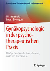 Kartonierter Einband Gynäkopsychologie in der psychotherapeutischen Praxis von Misa Yamanaka, Lorena Eisenegger
