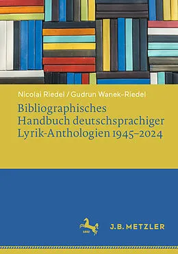 E-Book (pdf) Bibliographisches Handbuch deutschsprachiger Lyrik-Anthologien 19452024 von Nicolai Riedel, Gudrun Wanek-Riedel