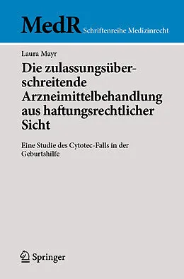 E-Book (pdf) Die zulassungsüberschreitende Arzneimittelbehandlung aus haftungsrechtlicher Sicht von Laura Mayr