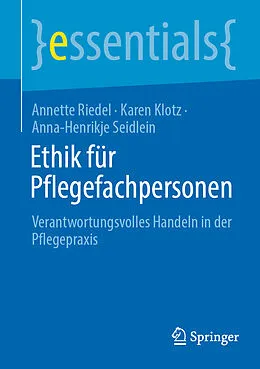 E-Book (pdf) Ethik für Pflegefachpersonen von Annette Riedel, Karen Klotz, Anna-Henrikje Seidlein