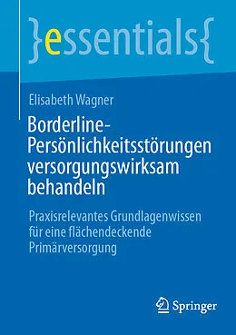 E-Book (pdf) Borderline-Persönlichkeitsstörungen versorgungswirksam behandeln von Elisabeth Wagner