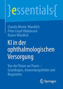 E-Book (pdf) KI in der ophthalmologischen Versorgung von Claudia Wente-Waedlich, P. Lloyd Hildebrand, Rainer Waedlich