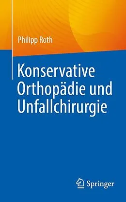 E-Book (pdf) Konservative Orthopädie und Unfallchirurgie von Philipp Roth