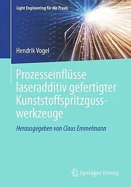 E-Book (pdf) Prozesseinflüsse laseradditiv gefertigter Kunststoffspritzgusswerkzeuge von Hendrik Vogel