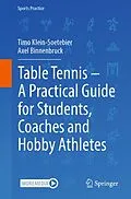 E-Book (pdf) Table Tennis - A Practical Guide for Students, Coaches and Hobby Athletes von Timo Klein-Soetebier, Axel Binnenbruck