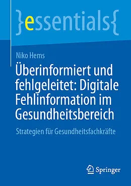 E-Book (pdf) Überinformiert und fehlgeleitet: Digitale Fehlinformation im Gesundheitsbereich von Niko Hems