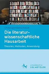 Kartonierter Einband Die literaturwissenschaftliche Hausarbeit von Christoph Kleinschmidt