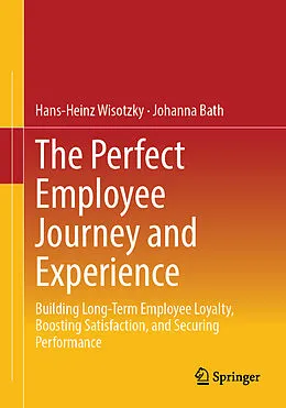 E-Book (pdf) The Perfect Employee Journey and Experience von Hans-Heinz Wisotzky, Johanna Bath