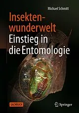 Fester Einband Insektenwunderwelt - Einstieg in die Entomologie von Michael Schmitt