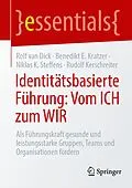 E-Book (pdf) Identitätsbasierte Führung: Vom ICH zum WIR von Rolf van Dick, Benedikt E. Kratzer, Niklas K. Steffens