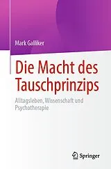 Kartonierter Einband Die Macht des Tauschprinzips von Mark Galliker