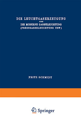 Kartonierter Einband Die Leuchtgaserzeugung und die Moderne Gasbeleuchtung (Pressgasbeleuchtung Usw.) von Fritz Schmidt