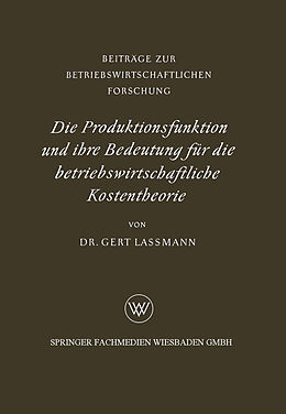 Kartonierter Einband Die Produktionsfunktion und ihre Bedeutung für die betriebswirtschaftliche Kostentheorie von Gert Lassmann