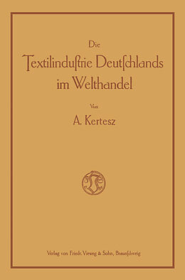 Kartonierter Einband Die Textilindustrie Deutschlands im Welthandel von A. Kertesz