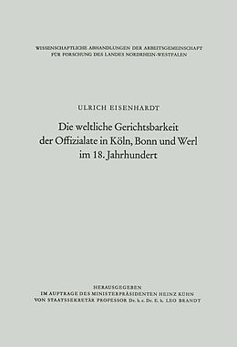 Kartonierter Einband Die weltliche Gerichtsbarkeit der Offizialate in Köln, Bonn und Werl im 18. Jahrhundert von Ulrich Eisenhardt