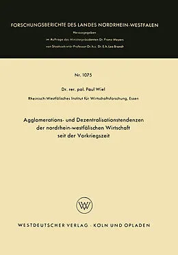 Kartonierter Einband Agglomerations- und Dezentralisationstendenzen der nordrhein-westfälischen Wirtschaft seit der Vorkriegszeit von Paul Wiel