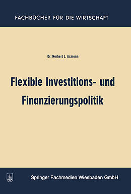 Kartonierter Einband Flexible Investitions- und Finanzierungspolitik von Norbert Joss Axmann