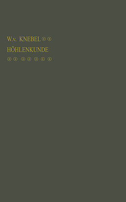 Kartonierter Einband Höhlenkunde mit Berücksichtigung der Karstphänomene von Walther von Knebel
