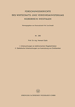 Kartonierter Einband I. Untersuchungen an elektronischen Regelantrieben II. Statistische Untersuchungen zur Ausnutzung von Drehbänken von Herwart Opitz