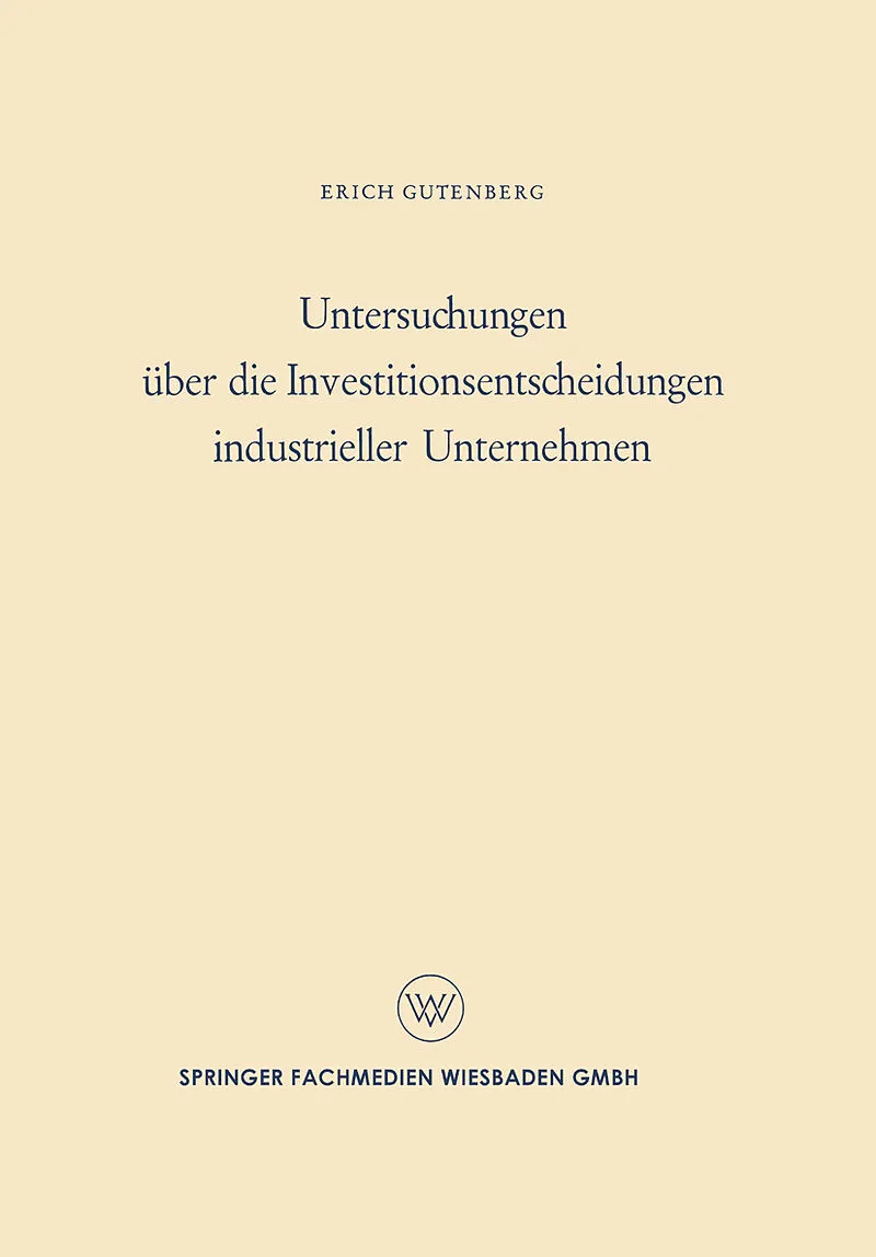 Untersuchungen über die Investitionsentscheidungen industrieller Unternehmen