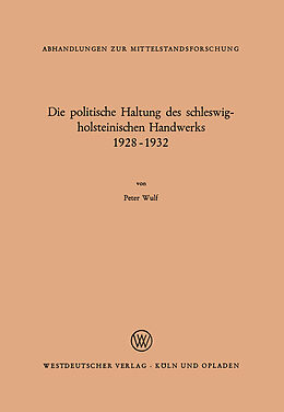 Kartonierter Einband Die politische Haltung des schleswig-holsteinischen Handwerks 1928  1932 von Peter Wulf