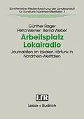 E-Book (pdf) Arbeitsplatz Lokalradio von Günther Rager, Petra Werner, Bernd Weber