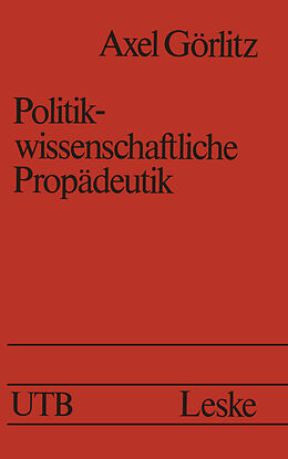 Kartonierter Einband Politikwissenschaftliche Propädeutik von Axel Goerlitz
