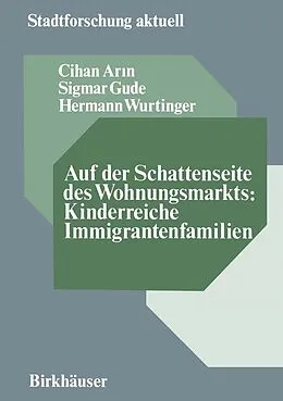 E-Book (pdf) Auf der Schattenseite des Wohnungsmarkts: Kinderreiche Immigrantenfamilien von Cihan Arin, Sigmar Gude, Hermann Wurtinger