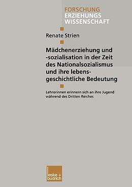 E-Book (pdf) Mädchenerziehung und -sozialisation in der Zeit des Nationalsozialismus und ihre lebensgeschichtliche Bedeutung von Renate Strien