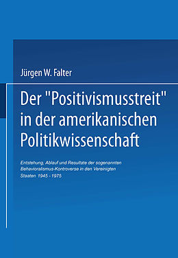 Kartonierter Einband Der Positivismusstreit in der amerikanischen Politikwissenschaft von Jürgen W. Falter