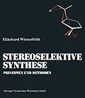 E-Book (pdf) Prinzipien und Methoden der Stereoselektiven Synthese von Ekkehard Winterfeldt